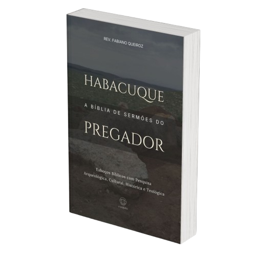Habacuque: A Bíblia de Sermões do Pregador - Esboços de Pregação, Esboços Bíblicos, Sermões em Habacuque - Rev. Fabiano Queiroz