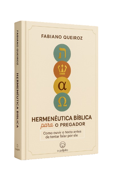 Hermenêutica Bíblica para Pregadores O Manual de Interpretação Bíblica para Criação de Sermões Expositivos e Estudos Bíblicos Poderosos - Rev. Fabiano Queiroz