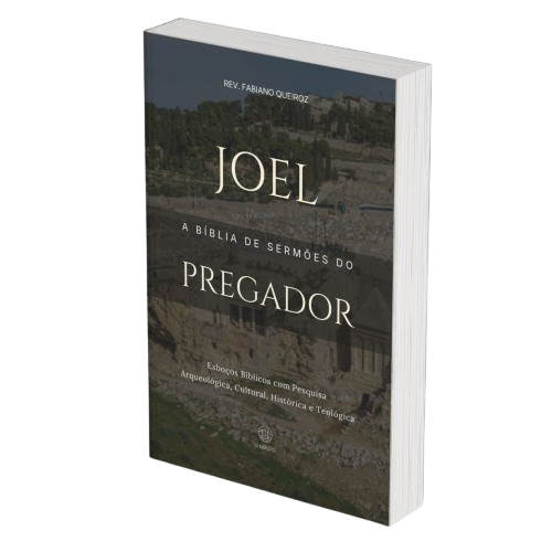 Joel: A Bíblia de Sermões do Pregador - Esboços de Pregação, Esboços Bíblicos, Sermões em Joel - Rev. Fabiano Queiroz
