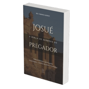 Josué - A Bíblia de Sermões do Pregador - Esboços de Pregação, Esboços Bíblicos, Sermões em Josué - Rev. Fabiano Queiroz