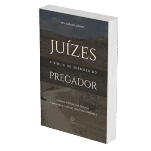 Juízes - A Bíblia de Sermões do Pregador - Esboços de Pregação, Esboços Bíblicos, Sermões em Juízes - Rev. Fabiano Queiroz