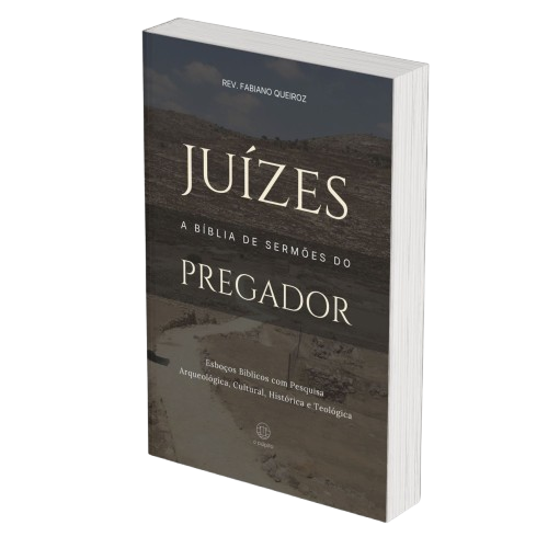 Juízes: A Bíblia de Sermões do Pregador - Esboços de Pregação, Esboços Bíblicos, Sermões em Juízes - Rev. Fabiano Queiroz