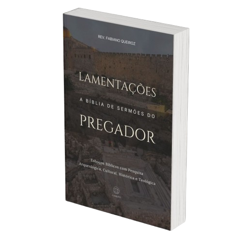Lamentações: A Bíblia de Sermões do Pregador - Esboços de Pregação, Esboços Bíblicos, Sermões em Lamentações - Rev. Fabiano Queiroz