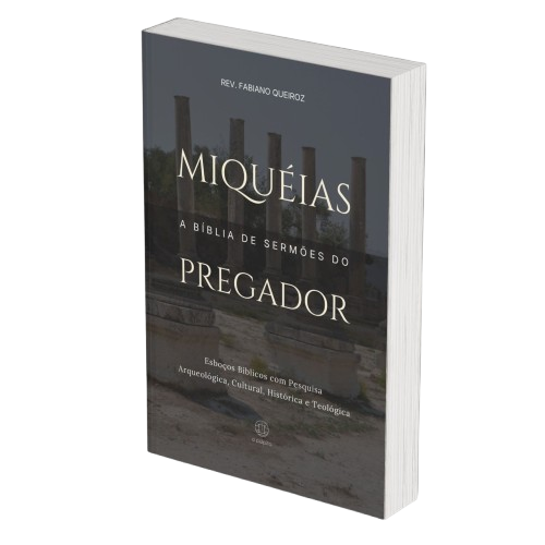 Miqueias: A Bíblia de Sermões do Pregador - Esboços de Pregação, Esboços Bíblicos, Sermões em Miqueias - Rev. Fabiano Queiroz