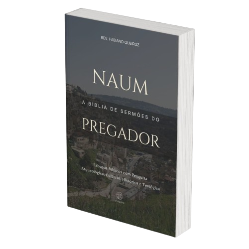 Naum: A Bíblia de Sermões do Pregador - Esboços de Pregação, Esboços Bíblicos, Sermões em Naum - Rev. Fabiano Queiroz