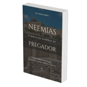 Neemias - A Bíblia de Sermões do Pregador - Esboços de Pregação, Esboços Bíblicos, Sermões em Neemias - Rev. Fabiano Queiroz