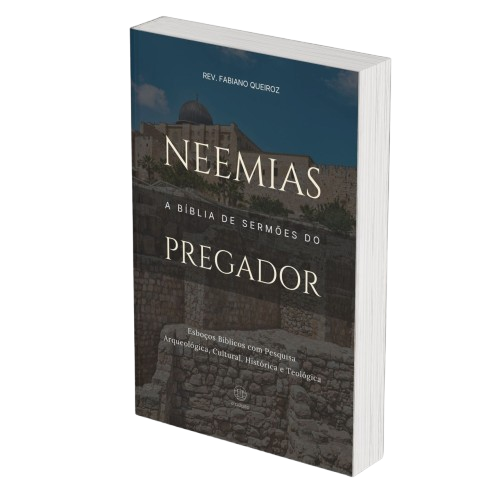 Neemias: A Bíblia de Sermões do Pregador - Esboços de Pregação, Esboços Bíblicos, Sermões em Neemias - Rev. Fabiano Queiroz
