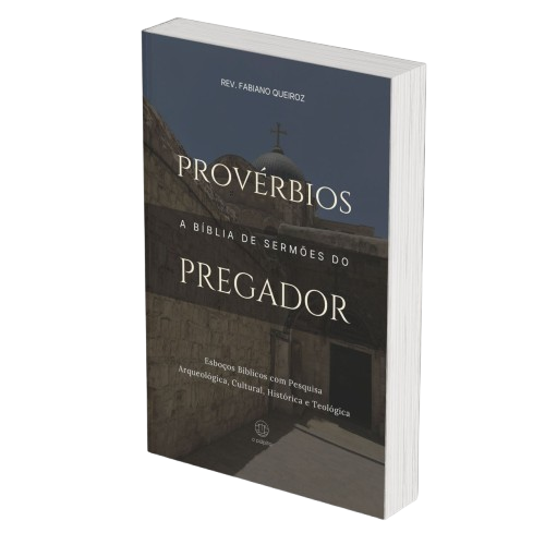 Provérbios: A Bíblia de Sermões do Pregador - Esboços de Pregação, Esboços Bíblicos, Sermões em Provérbios - Rev. Fabiano Queiroz