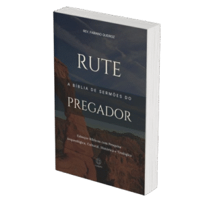 Rute - A Bíblia de Sermões do Pregador - Esboços de Pregação, Esboços Bíblicos, Sermões em Rute - Rev. Fabiano Queiroz