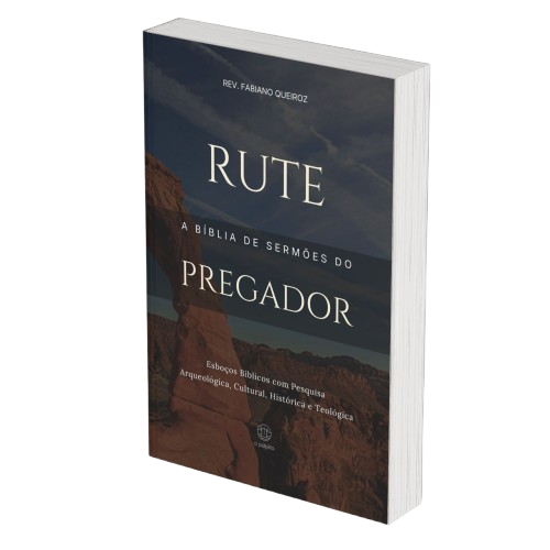 Rute: A Bíblia de Sermões do Pregador - Esboços de Pregação, Esboços Bíblicos, Sermões em Rute - Rev. Fabiano Queiroz