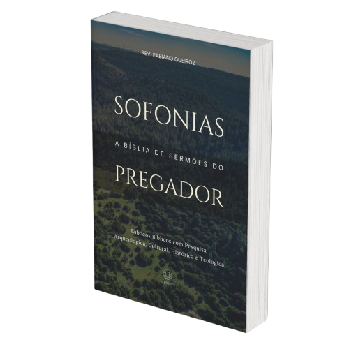 Sofonias: A Bíblia de Sermões do Pregador - Esboços de Pregação, Esboços Bíblicos, Sermões em Sofonias - Rev. Fabiano Queiroz