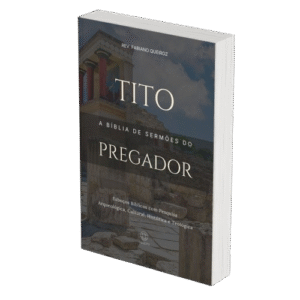 TITO - A Bíblia de Sermões do Pregador - Esboços de Pregação, Esboços Bíblicos, Sermões em TITO - Rev. Fabiano Queiroz