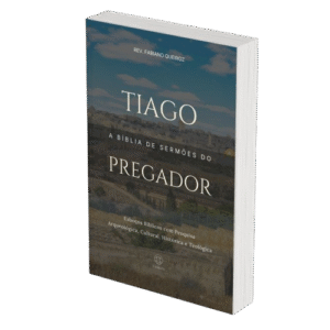 Tiago - A Bíblia de Sermões do Pregador - Esboços de Pregação, Esboços Bíblicos, Sermões em Tiago - Rev. Fabiano Queiroz
