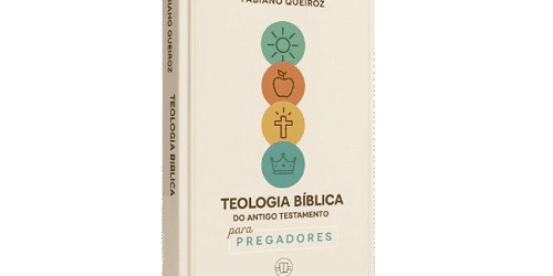 Publicação do Livro Teologia Bíblica do Antigo Testamento para Pregadores