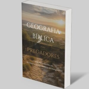 Geografia Bíblica para Pregadores do Evangelho