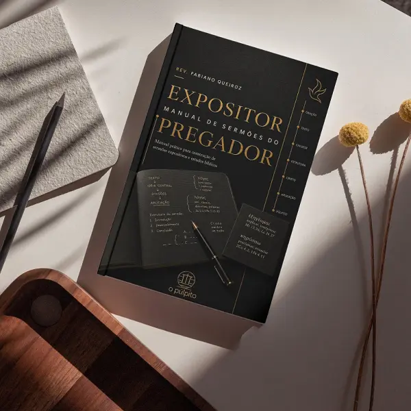 Expositor: Manual de Prático de Homilética para Pregação Expositiva 3 Manual de Homilética para Pregação Expositiva - Como Preparar Esboços bíblicos para Pregação de Sermões e Estudos Bíblicos - Fisico