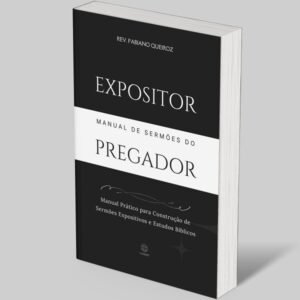 Expositor: Manual de Pregação Expositiva – Guia Prático