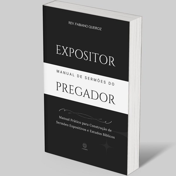 Expositor: Manual de Pregação Expositiva - Guia Prático 1 A Bíblia de Sermões do Pregador: Esboços Bíblicos para Pregação Expositiva e Estudo Bíblico - Manual de Pregação
