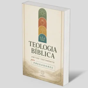 Teologia Bíblica do Antigo Testamento para Pregadores