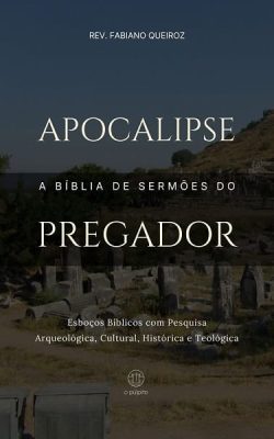 Esboços bíblicos para pregação de sermões expositivos em Apocalipse