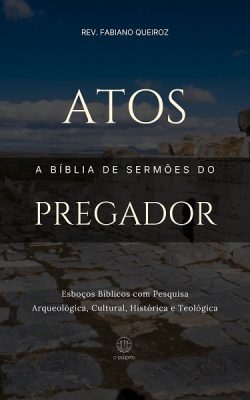 Esboços bíblicos para pregação de sermões expositivos em Atos