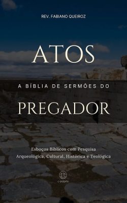 Esboços bíblicos para pregação de sermões expositivos em Atos