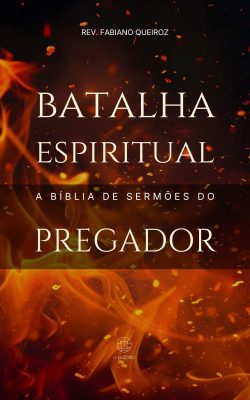 Batalha Espiritual - A Bíblia de Sermões do Pregador - Esboços Bíblicos Para Pregação e Estudos Bíblicos