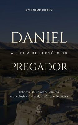 Esboços bíblicos para pregação de sermões expositivos em Danie