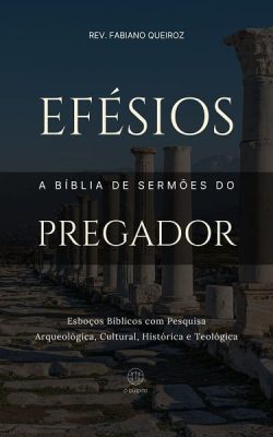 Esboços bíblicos para pregação de sermões expositivos em Efésios