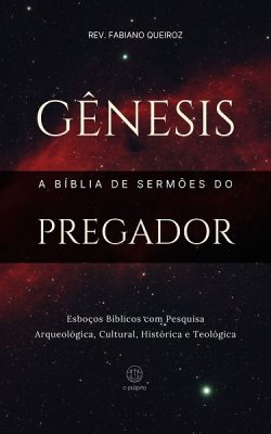 Esboços bíblicos para pregação de sermões expositivos em Gênesis