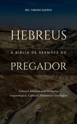 Esboços bíblicos para pregação de sermões expositivos em Hebreus