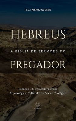 Esboços bíblicos para pregação de sermões expositivos em Hebreus