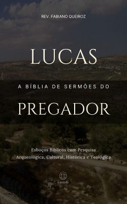 Esboços bíblicos para pregação de sermões expositivos em Lucas