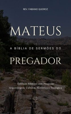 Esboços bíblicos para pregação de sermões expositivos em Mateus