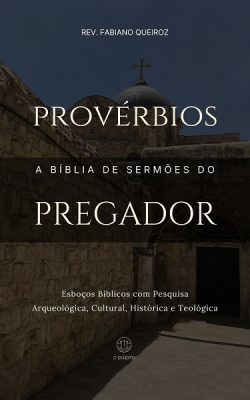 Esboços bíblicos para pregação de sermões expositivos em Provérbios