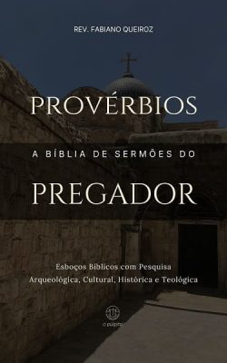 Esboços bíblicos para pregação de sermões expositivos em Provérbios